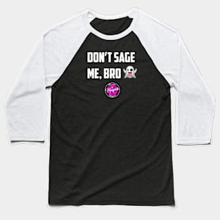 Don't Sage Me, Bro! Baseball T-Shirt